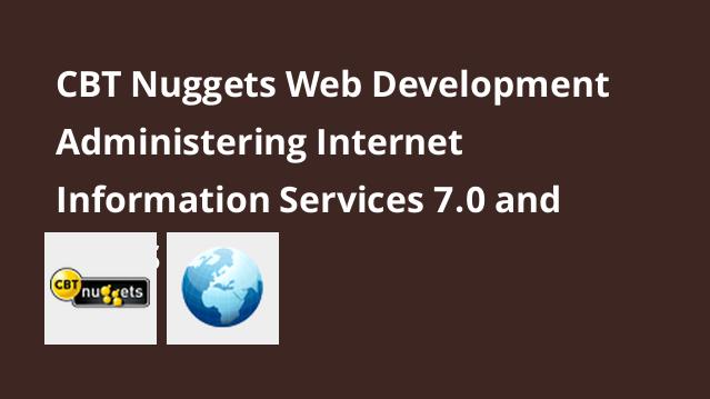 cbt nuggets administering internet information services 7.0 and 7.5